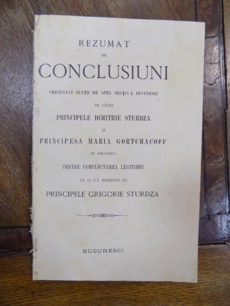 Rezumat de concluzii prezentat curtii de apel Bucuresti de  catre Principele Dimitrie Sturdza si Principesa Maria Gortchacoff, Bucuresti