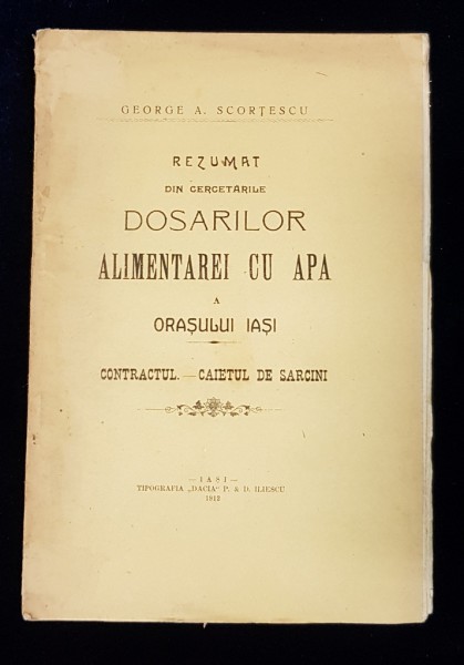 REZUMAT DIN CERCETARILE DOSARILOR ALIMENTAREI CU APA A ORASULUI IASI de GEORGE A. SCORTESCU - IASI, 1912