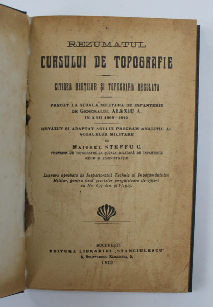 REZUMATUL CURSULUI DE TOPOGRAFIE - CITIREA HARTILOR SI TOPOGRAFIA REGULATA - PREDAT LA SCOALA DE INFANTERIE DEN GEN. ALEXIU A, revazut de MAIORUL STEFFU C. , 1920