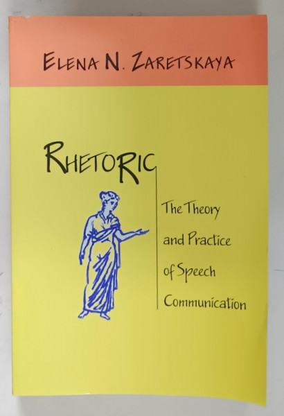 RHETORIC , THE THEORY AND PRACTICE OF SPEECH COMMUNICATION by ELENA N. ZARETSKAYA , 2007 *DEFECT COTOR