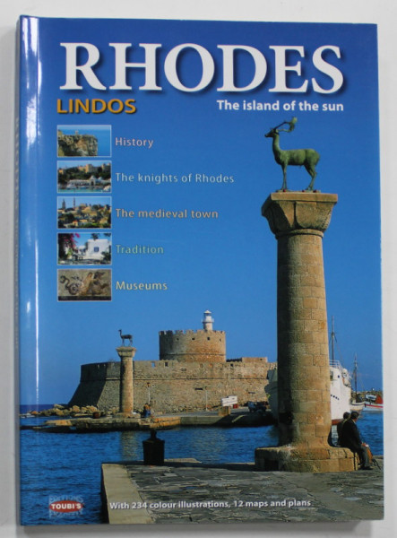 RHODES , LINDOS , THE ISLAND OF THE SUN , 234 COLLOR ILLUSTRATIONS , 12 MAPS AND PLANS , ANII '2000