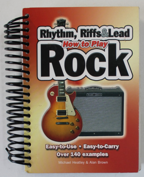 RHYTHM , RIFFS and LEAD , HOW TO PLAY ROCK , OVER 140 EXAMPLES by MICHAEL HEATLEY and ALAN BROWN , 2008