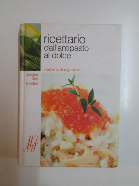 RICETTARIO DALL'ANTIPASTO AL DOLCE . RICETTE FACILI E GUSTOSE , 2007