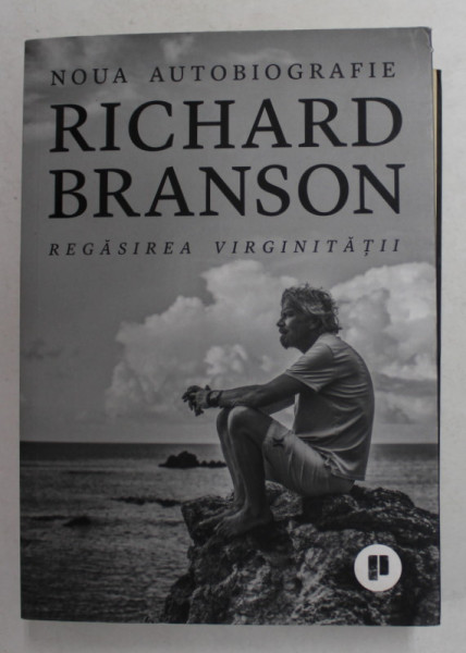 RICHARD BRANSON - REGASIREA VIRGINITATII - NOUA  AUTOTOBIOGRAFIE , 2018