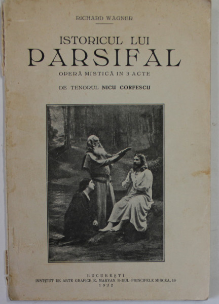 RICHARD WAGNER , ISTORICUL LUI PARSIFAL , OPERA MISTICA IN 3  ACTE de TENORUL  NICU CORFESCU , 1932