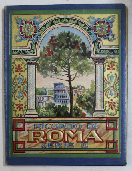 RICORDO DI ROMA , SERIE II , TEXT IN ITALIANA , FRANCEZA , ENGLEZA , GERMANA , EDITIE INTERBELICA