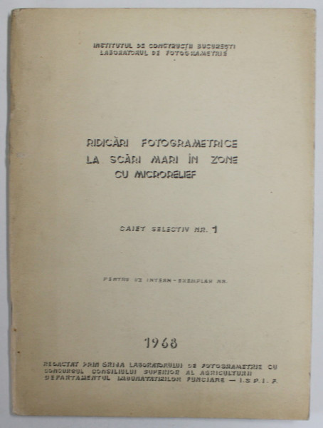 RIDICARI FOTOGRAMETRICE LA SCARI MARI IN ZONE CU MICRORELIEF , CAIET SELECTIV NR. 1 , PENTRU UZ INTERN , 1968