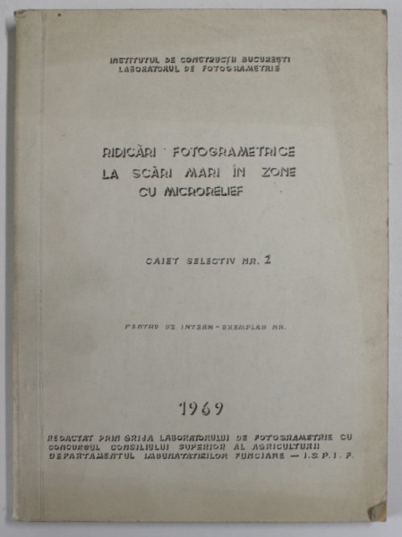 RIDICARI FOTOGRAMETRICE LA SCARI MARI IN ZONE CU MICRORELIEF , CAIET SELECTIV NR. 2 , PENTRU UZ INTERN , 1969