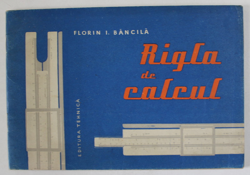 RIGLA DE CALCUL de FLORIN I. BANCILA , 1959