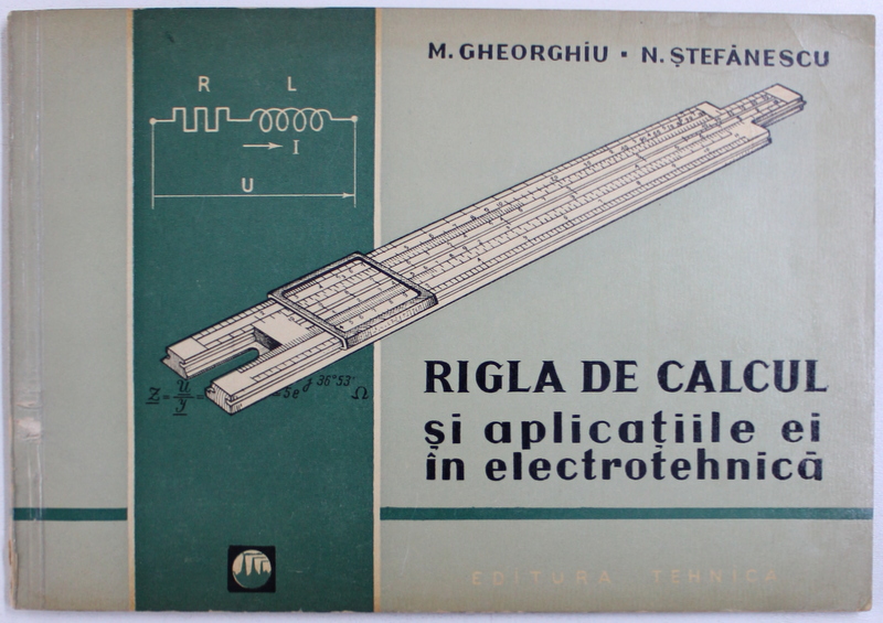 RIGLA  DE CALCUL SI APLICATIILE EI IN ELECTROTEHNICA de M. GHEORGHIU si N. STEFANESCU , 1963
