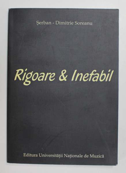 RIGOARE SI INEFABIL de SERBAN - DIMITRIE SOREANU , 2005