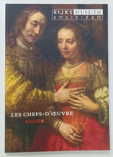 RIJKS MUSEUM , AMSTERDAM , LES CHEFS - D ' OEUVRE , GUIDE , TEXT IN LIMBA FRANCEZA , 2003