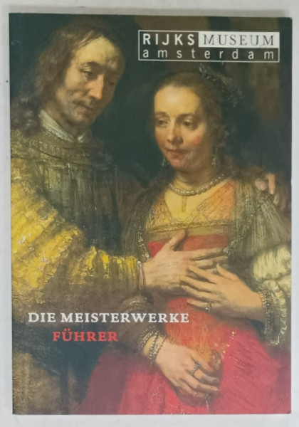 RIJSK MUSEUM , AMSTERDAM , DIE MEISTERWERKE , FUHRER  ( GHIDUL CAPODOPERELOR  ) , TEXT IN LIMBA GERMANA , 2003