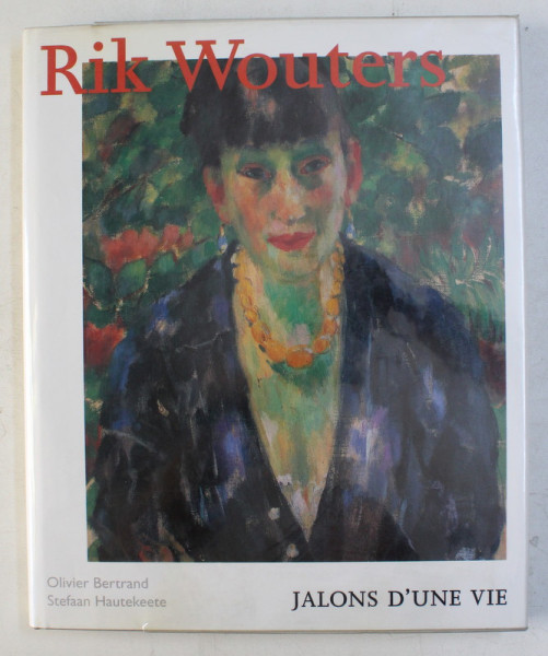 RIK WOUTERS - JALONS D' UNE VIE par OLIVIER BERTRAND , STEFAAN HAUTEKEETE , 1994