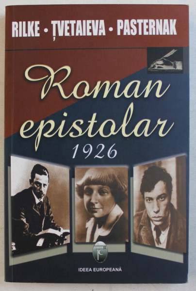 RILKE - TVETAIEVA - PASTERNAK  - ROMAN EPISTOLAR 1926, APARUTA 2006