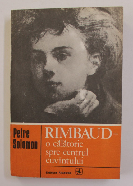 RIMBAUD - O CALATORIE SPRE CENTRUL PAMANTULUI de PETRE SOLOMON , 1980