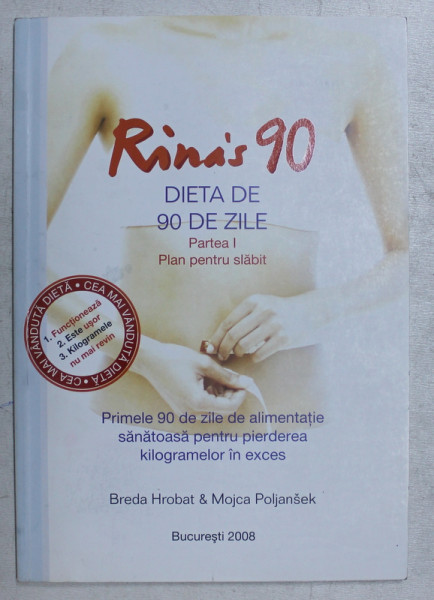 RINA ' S 90 - DIETA DE 90 DE ZILE  - PARTEA I - PLAN PENTRU SLABIT de BREDA HROBAT si MOJCA POLJANSEK , 2008