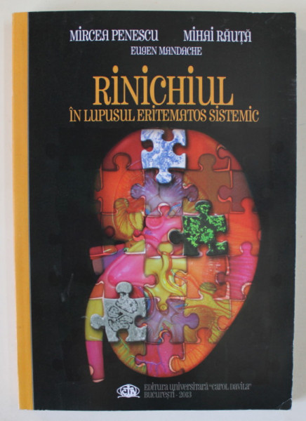 RINICHIUL IN LUPUSUL ERITEMATOS SISTEMIC de MIRCEA PENESCU ...EUGEN MANDACHE , 2013 , DEDICATIE *