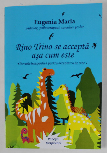 RINO TRINO SE ACCEPTA ASA CUM ESTE , POVESTE TERAPEUTICA PENTRU ACCEPTAREA DE SINE , ilustratii de SILVIA CRISAN , de EUGENIA MARIA , 2023