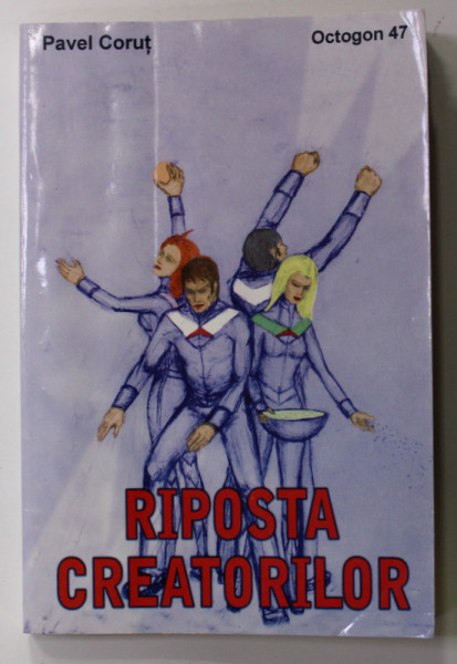RIPOSTA CREATORILOR de PAVEL CORUT , 2002 , DEDICATIE *