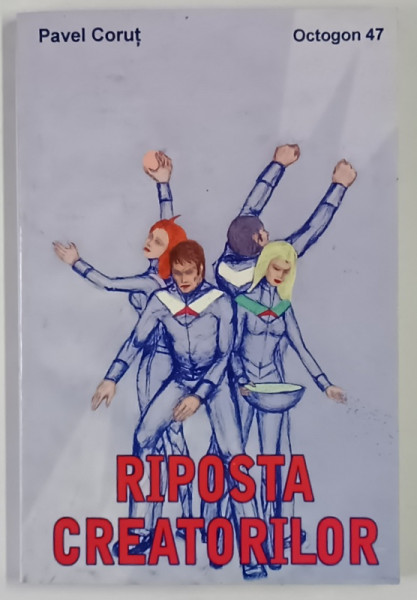 RIPOSTA CREATORILOR de PAVEL CORUT , 2002