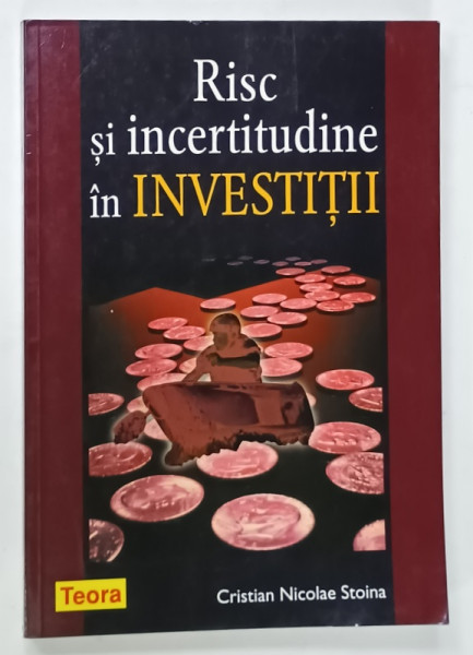 RISC SI INCERTITUDINE IN INVESTITII de CRISTIAN  NICOLAE STOINA , 2008 , DEDICATIE *
