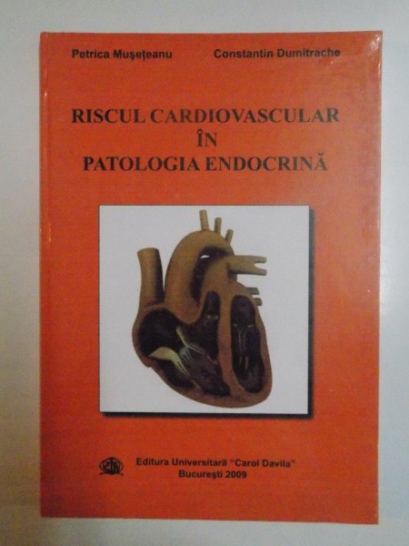 RISCUL CARDIOVASCULAR IN PATOLOGIA ENDOCRINA de PETRICA MUSETEANU , CONSTANTIN DUMITRACHE , 2009