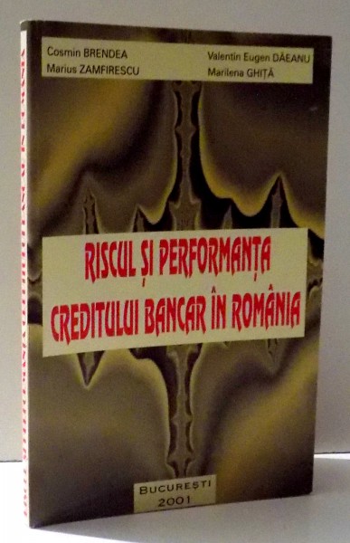 RISCUL SI PERFORMANTA CREDITULUI BANCAR IN ROMANIA de COSMIN BRENDEA ...MARILENA GHITA , 2001