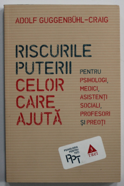 RISCURILE PUTERII CELOR CARE AJUTA , PENTRU PSIHOLOGI ...PREOTI de ADOLF GUGGENBUHL - CRAIG , 2017