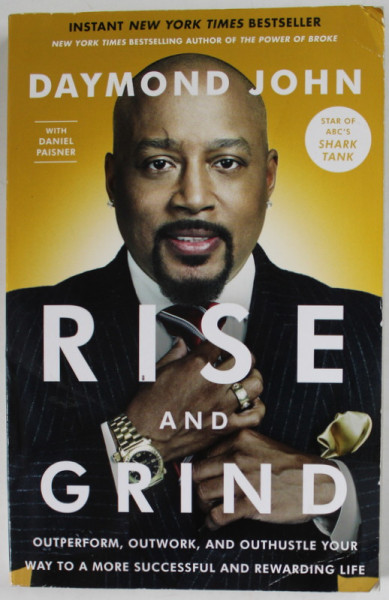 RISE AND GRIND by DAYMOND JOHN with DANIEL PAISNER , ...YOUR WAY TO A MORE SUCCESSFUL AND REWARDING LIFE , 2018