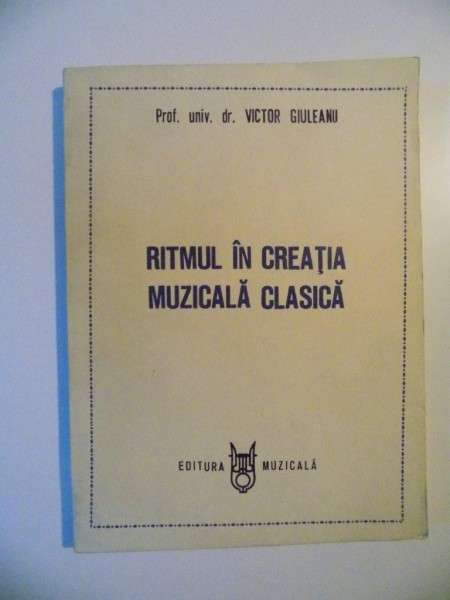 RITMUL IN CREATIA MUZICALA CLASICA de VICTOR GIULEANU , 1990