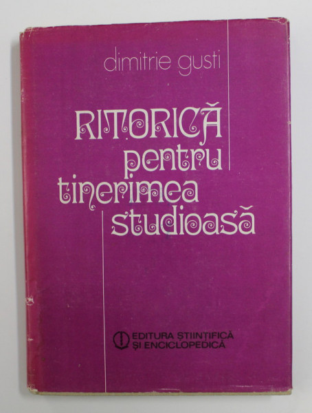 RITORICA PENTRU TINERIMEA STUDIOASA de DIMITRIE GUSTI , 1984