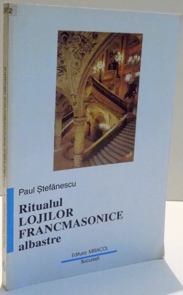 RITUALUL LOJILOR FRANCMASONICE ALBASTRE de PAUL STEFANESCU , 1998