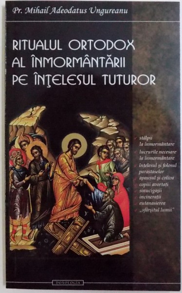 RITUALUL ORTODOX AL INMORMANTARII PE INTELESUL TUTUROR de PREOT MIHAIL ADEODATUS UNGUREANU , 2011