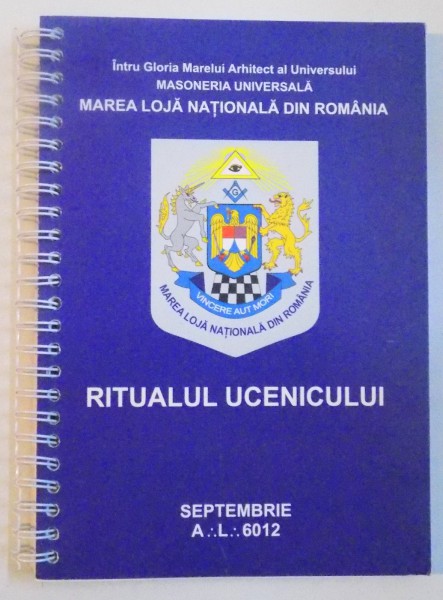RITUALUL UCENICULUI, INTRU GLORIA MARELUI ARHITECT AL UNIVERSULUI, MASONERIA UNIVERSALA, MAREA LOJA NATIONALA DIN ROMANIA
