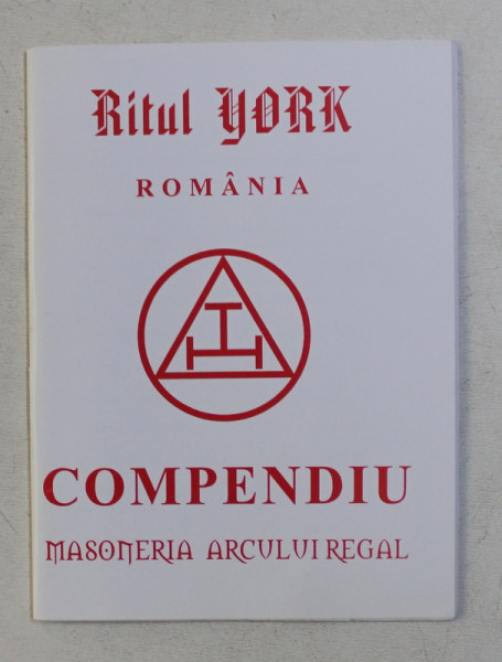 RITUALUL YORK - ROMANIA - COMPENDIU MASONERIA ARCULUI REGAL , MARTIE 2005