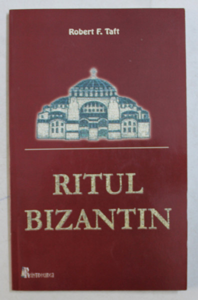 RITUL BIZANTIN , SCURTA ISTORIE de ROBERT F. TAFT , 2008
