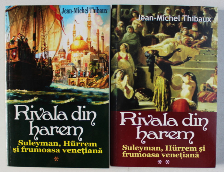 RIVALA DIN HAREM  - SULEYMAN , HURREM SI FRUMOASA VENETIANA VOL. I-II de JEAN MICHEL THIBAUX , 2013