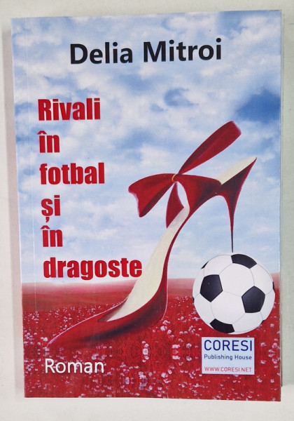 RIVALI IN FOTBAL SI IN DRAGOSTE , roman de DELIA MITROI , 2021