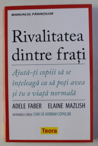 RIVALITATEA DINTRE FRATI de ADELE FABER si ELAINE MAZLISH , MANUALUL PARINTILOR , 2012