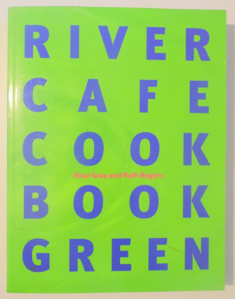 RIVER CAFE COOK BOOK GREEN by ROSE GRAY AND RUTH ROGERS , 2000