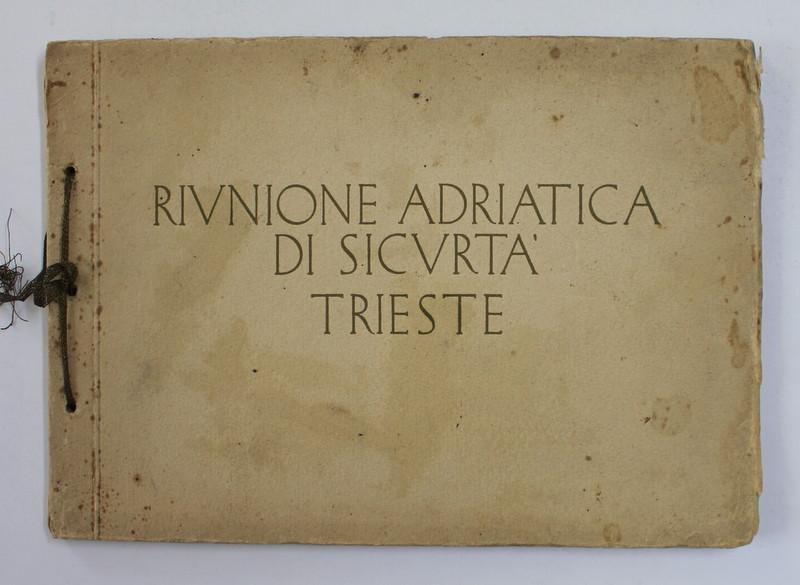 RIVNIONE ADRIATICA DI SICVURTA TRIESTE , MINIALBUM , TEXT IN ITALIANA SI FRANCEZA , EDITIE INTERBELICA