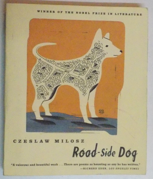 ROAD SIDE DOG by CZESLAW MILOSZ , 1999
