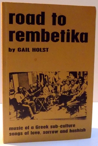ROAD TO REMBETIKA , MUSIC OF A GREEK SUB -  CULTURE SONGS OF LOVE , SORROW AND HASHISH , 2006