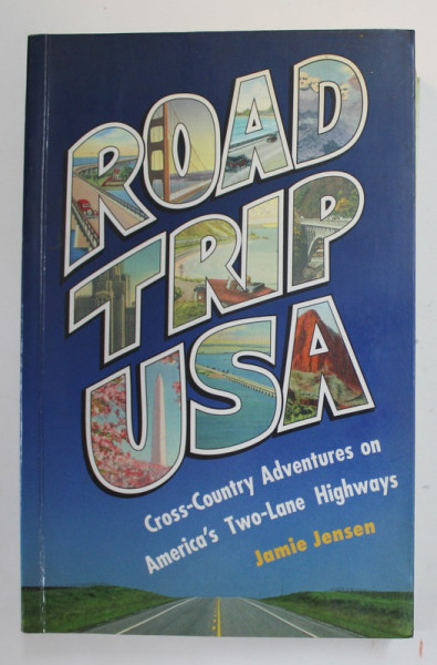 ROAD TRIP US - CROSS - COUNTRY ADVENTURES ON AMERICA ' S TWO - LANE HIGHWAYS by JAMIE JENSEN , 2006