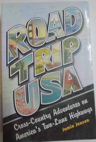 ROAD TRIP USA, CROSS-COUNTRY ADVENTURES ON AMERICA'S TWO - LANE HIGHWAYS by JAMIE JENSEN