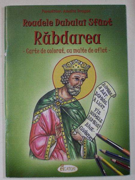 ROADELE DUHULUI SFANT - RABDAREA - CARTE DE COLORAT , CU MULTE DE AFLAT , POVESTITOR AMALIA DRAGNE , ilustratii de ALEXANDRU STANESE , 2022