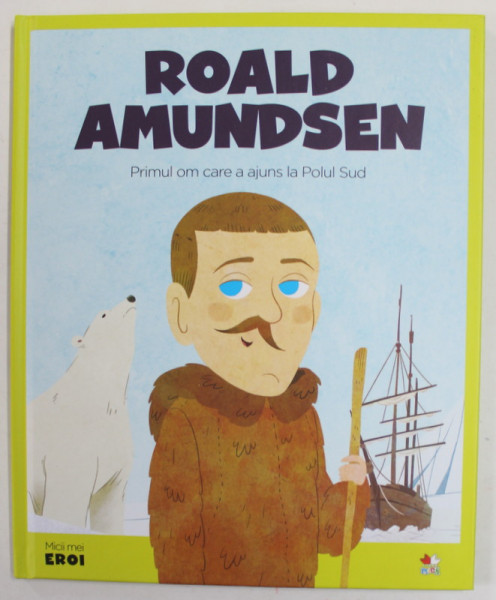 ROALD AMUNDSEN , PRIMUL OM CARE A AJUNS LA POLUL SUD , 2019