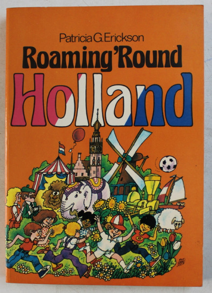 ROAMING ROUND HOLLAND by PATRICIA G. ERICKSON , 1978