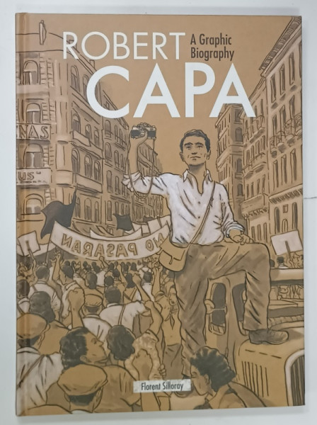 ROBERT CAPA , A GRAPHIC BIOGRAPHY par FLORENT SILLORAY , BENZI DESENATE CU TEXT IN LIMBA ENGLEZA , ANII  '2000